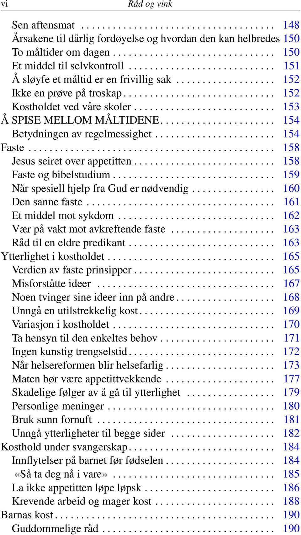 .......................... 153 Å SPISE MELLOM MÅLTIDENE...................... 154 Betydningen av regelmessighet....................... 154 Faste............................................... 158 Jesus seiret over appetitten.