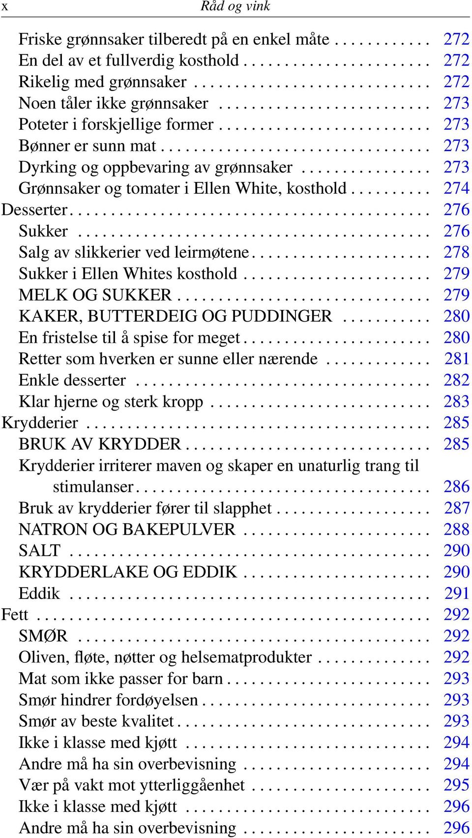 ............... 273 Grønnsaker og tomater i Ellen White, kosthold.......... 274 Desserter............................................ 276 Sukker........................................... 276 Salg av slikkerier ved leirmøtene.