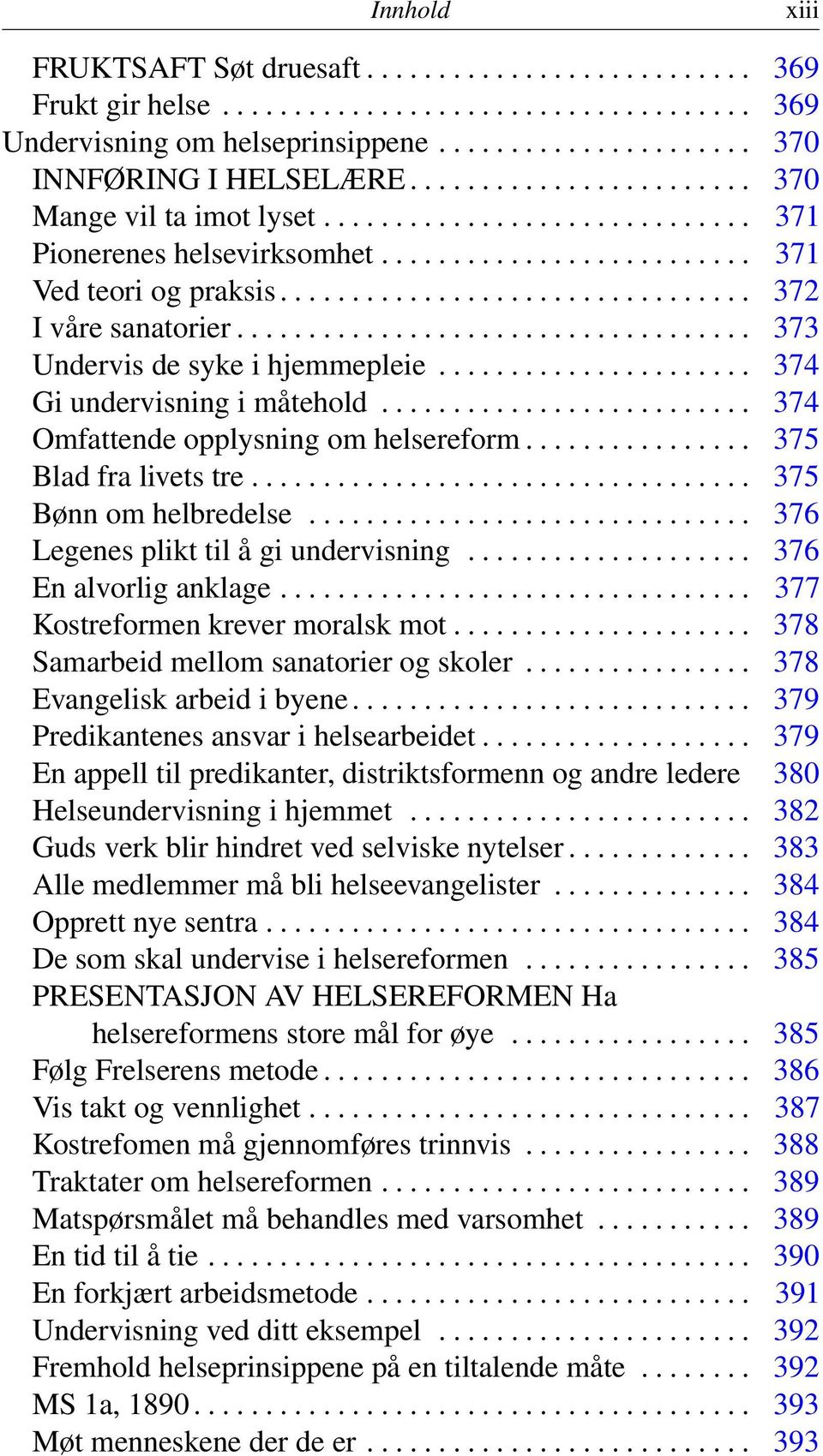 ................................... 373 Undervis de syke i hjemmepleie...................... 374 Gi undervisning i måtehold.......................... 374 Omfattende opplysning om helsereform.