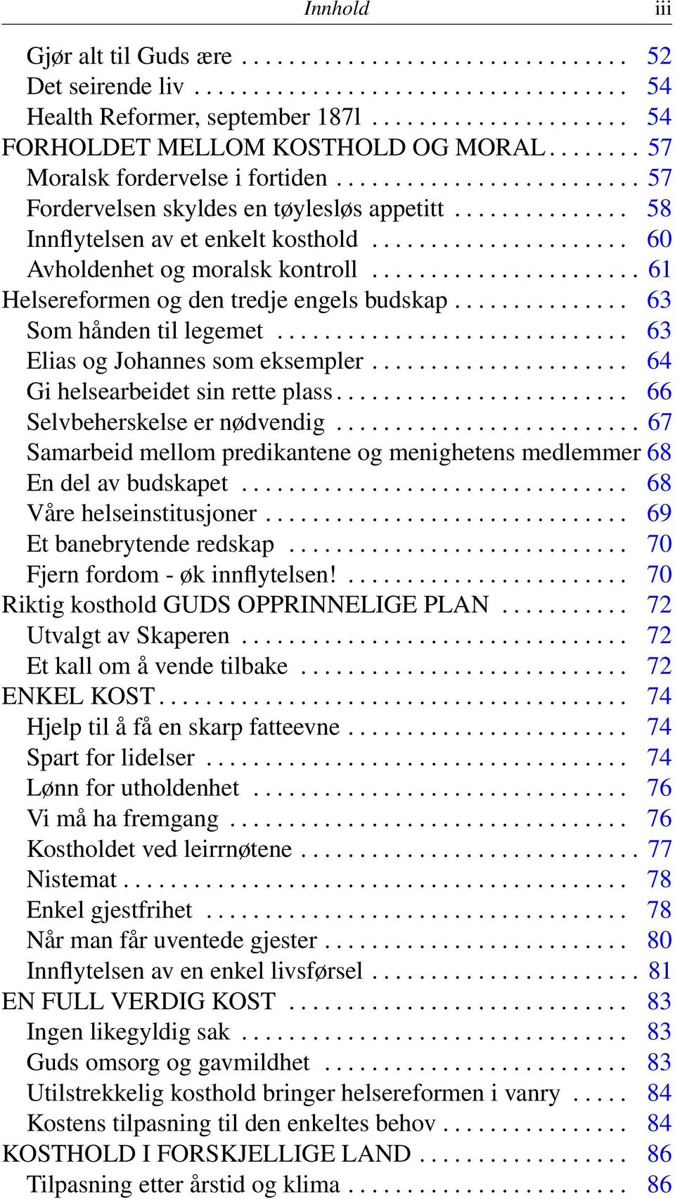 ..................... 60 Avholdenhet og moralsk kontroll....................... 61 Helsereformen og den tredje engels budskap............... 63 Som hånden til legemet.