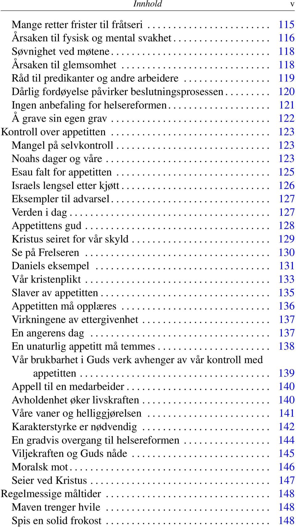 ................... 121 Å grave sin egen grav............................... 122 Kontroll over appetitten............................... 123 Mangel på selvkontroll.............................. 123 Noahs dager og våre.