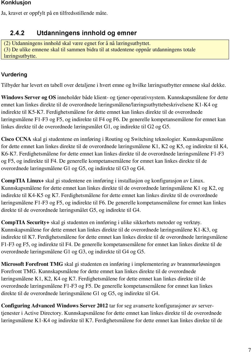 Tilbyder har levert en tabell over detaljene i hvert emne og hvilke læringsutbytter emnene skal dekke. Windows Server og OS inneholder både klient- og tjener-operativsystem.