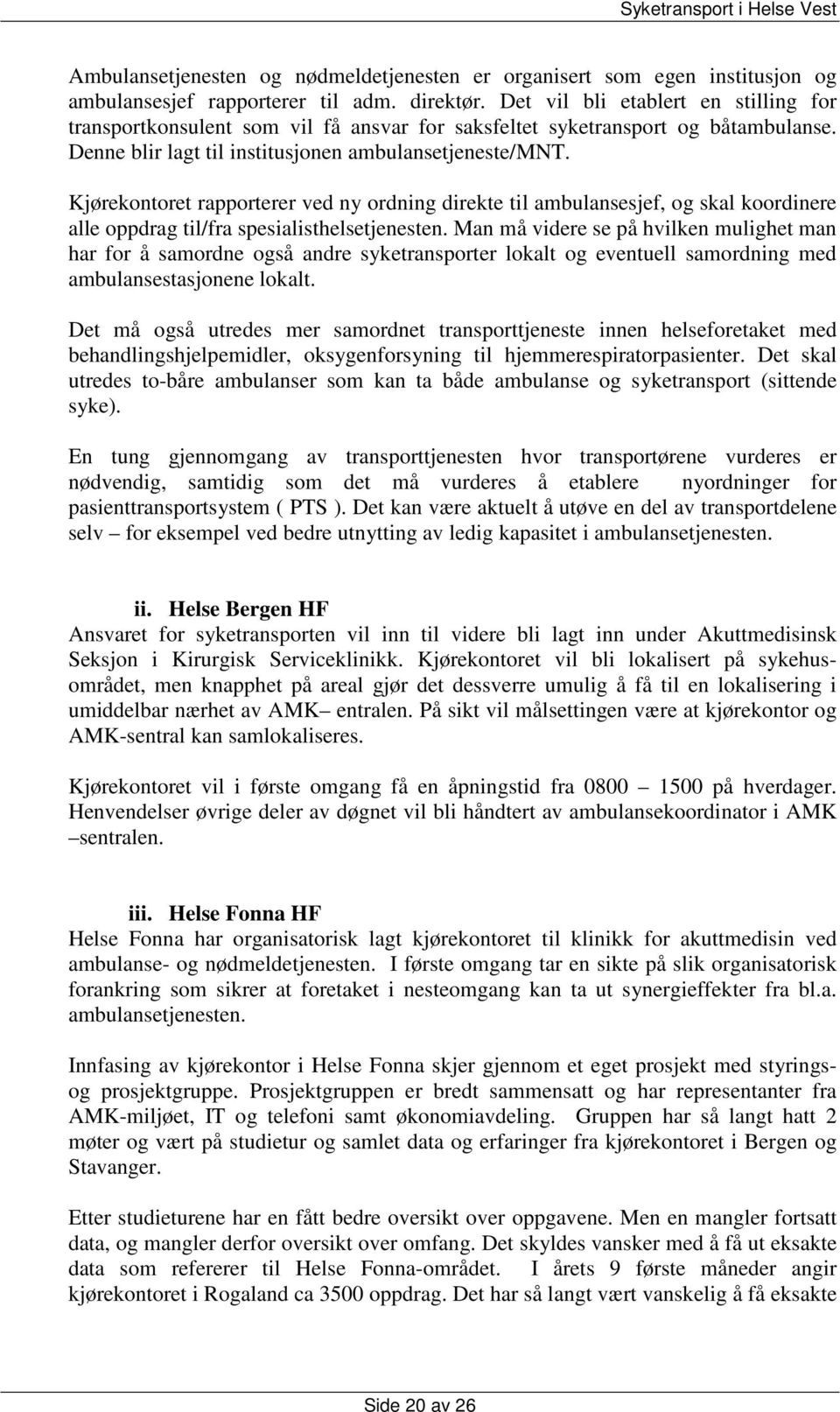 Kjørekontoret rapporterer ved ny ordning direkte til ambulansesjef, og skal koordinere alle oppdrag til/fra spesialisthelsetjenesten.