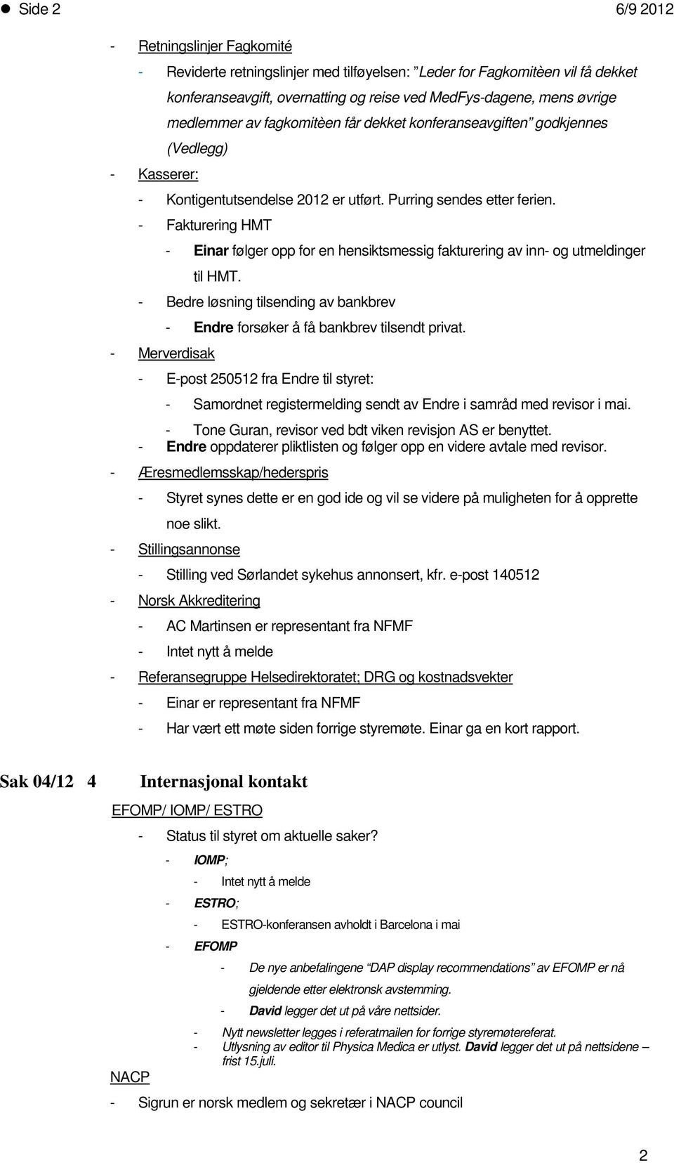 - Fakturering HMT - Einar følger opp for en hensiktsmessig fakturering av inn- og utmeldinger til HMT.