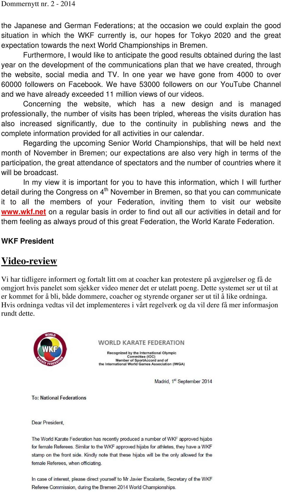 Furthermore, I would like to anticipate the good results obtained during the last year on the development of the communications plan that we have created, through the website, social media and TV.