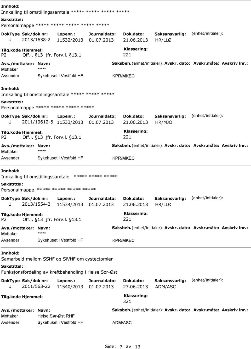 : KPR/MKEC nnkalling til omstillingssamtale ***** ***** ***** 2013/1554-3 11534/2013 HR/LLØ Avs./mottaker: Navn: Saksbeh. Avskr. dato: Avskr.måte: Avskriv lnr.