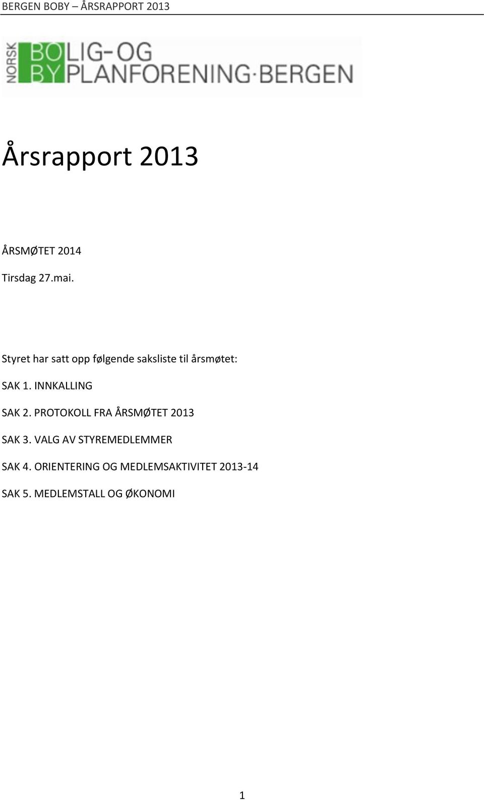 INNKALLING SAK 2. PROTOKOLL FRA ÅRSMØTET 2013 SAK 3.