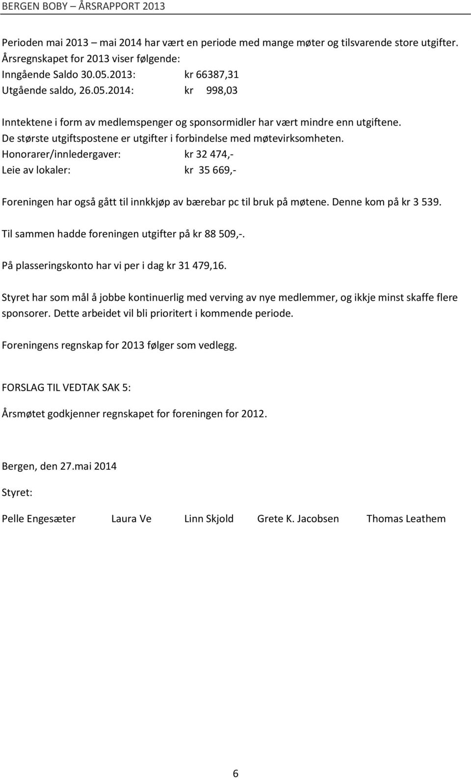 De største utgiftspostene er utgifter i forbindelse med møtevirksomheten.