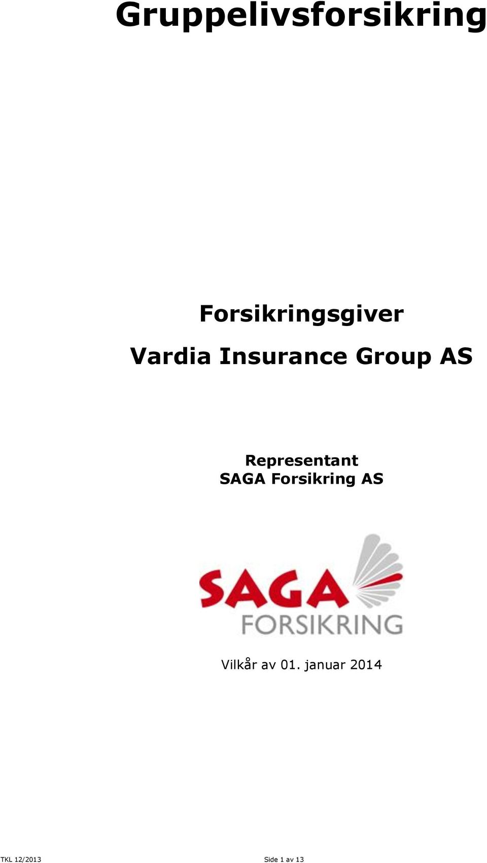 Group AS Representant SAGA