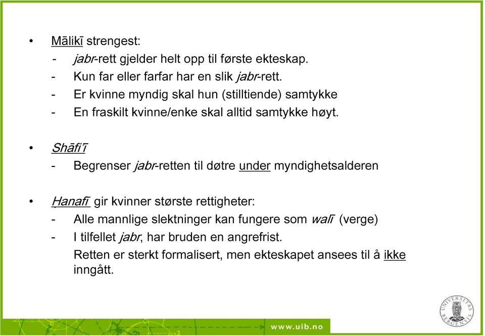 Shāfi ī - Begrenser jabr-retten til døtre under myndighetsalderen Ḥanafī gir kvinner største rettigheter: - Alle mannlige