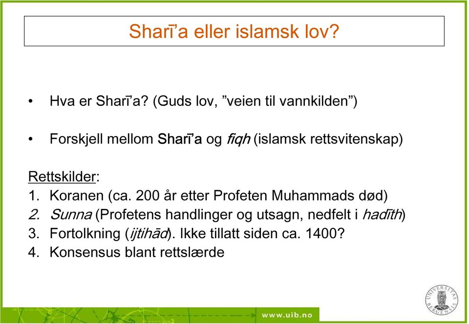 rettsvitenskap) Rettskilder: 1. Koranen (ca. 200 år etter Profeten Muhammads død) 2.