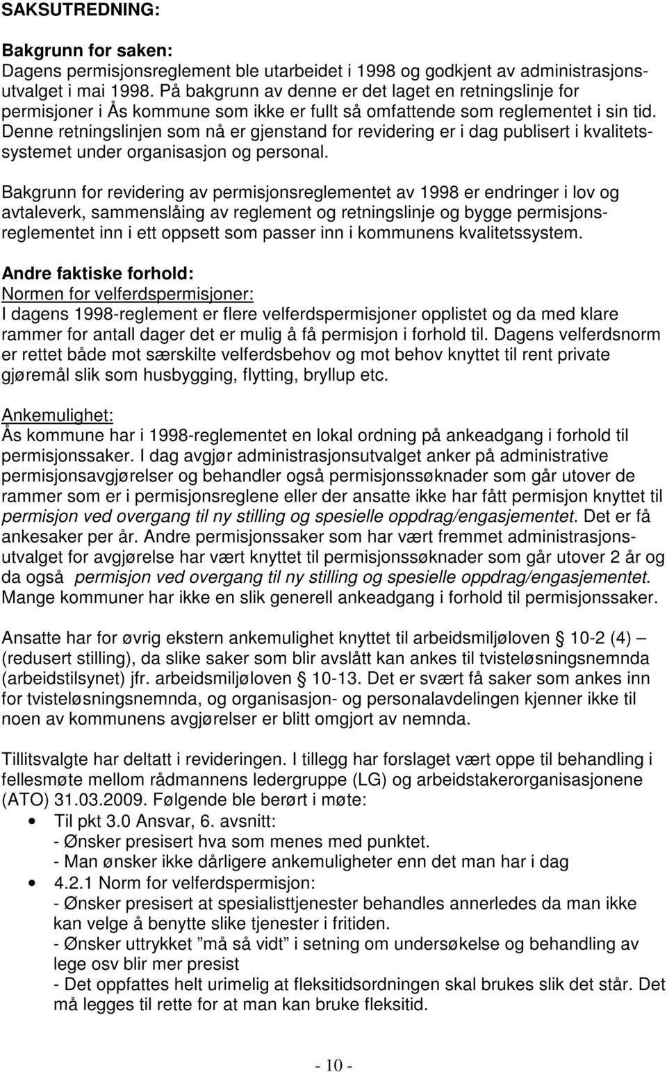 Denne retningslinjen som nå er gjenstand for revidering er i dag publisert i kvalitetssystemet under organisasjon og personal.