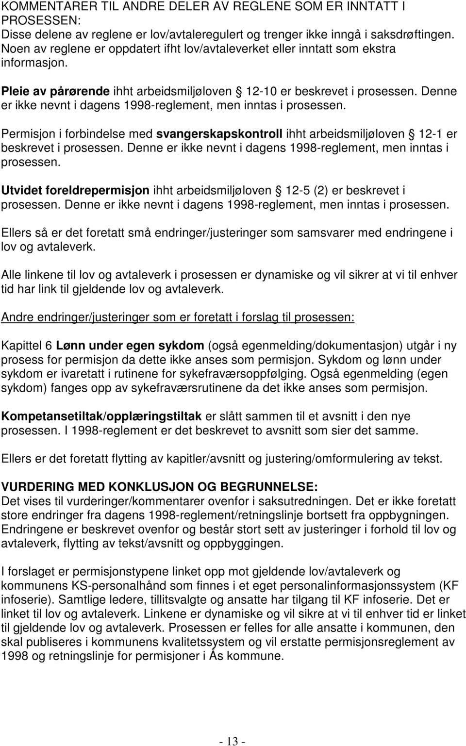 Denne er ikke nevnt i dagens 1998-reglement, men inntas i prosessen. Permisjon i forbindelse med svangerskapskontroll ihht arbeidsmiljøloven 12-1 er beskrevet i prosessen.