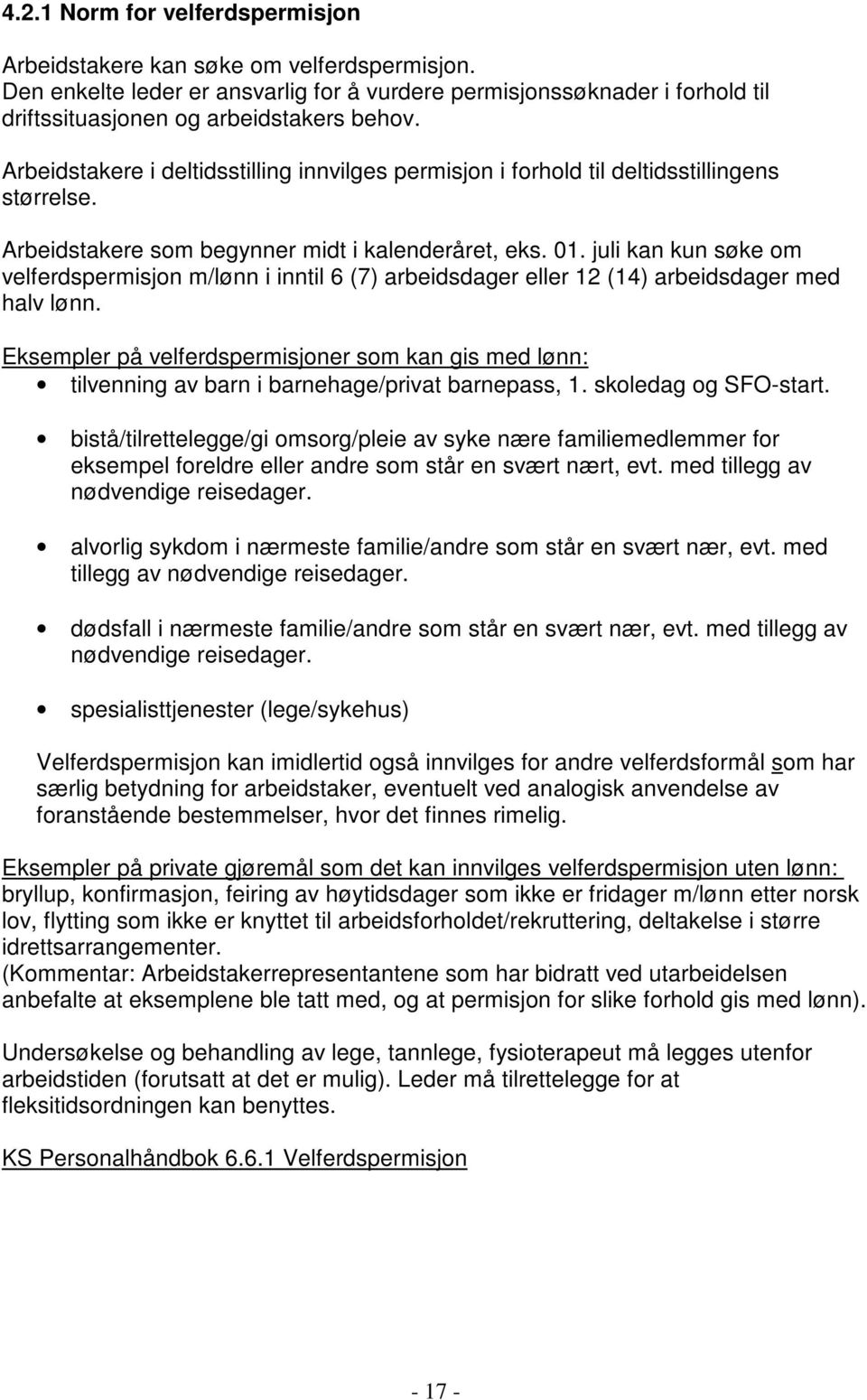 juli kan kun søke om velferdspermisjon m/lønn i inntil 6 (7) arbeidsdager eller 12 (14) arbeidsdager med halv lønn.