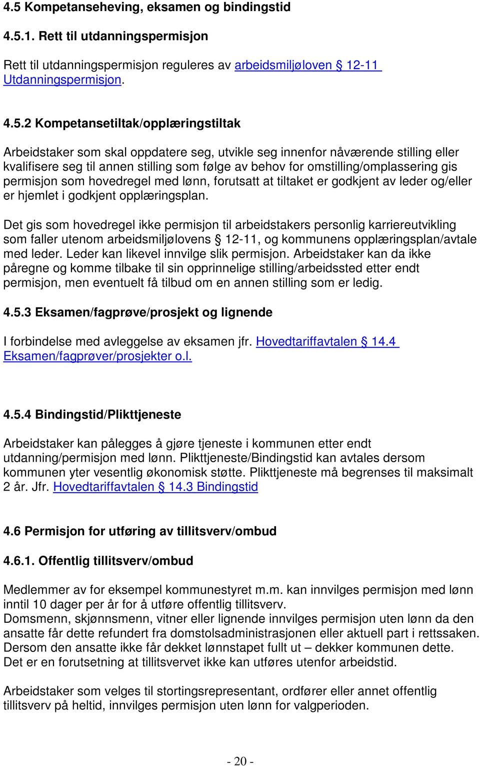 gis permisjon som hovedregel med lønn, forutsatt at tiltaket er godkjent av leder og/eller er hjemlet i godkjent opplæringsplan.