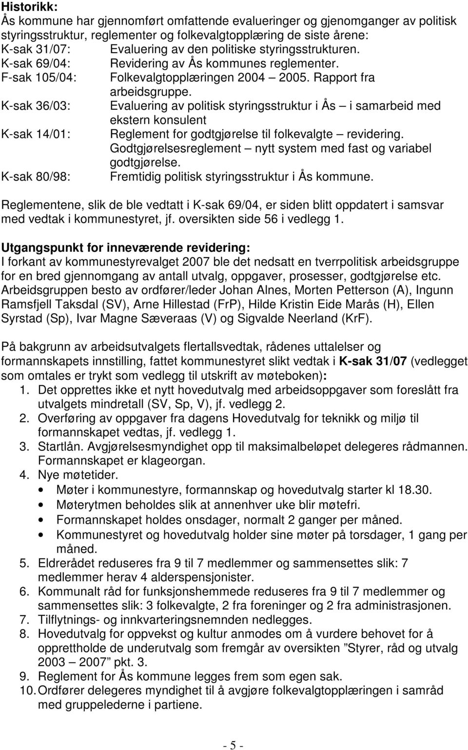 K-sak 36/03: Evaluering av politisk styringsstruktur i Ås i samarbeid med ekstern konsulent K-sak 14/01: Reglement for godtgjørelse til folkevalgte revidering.