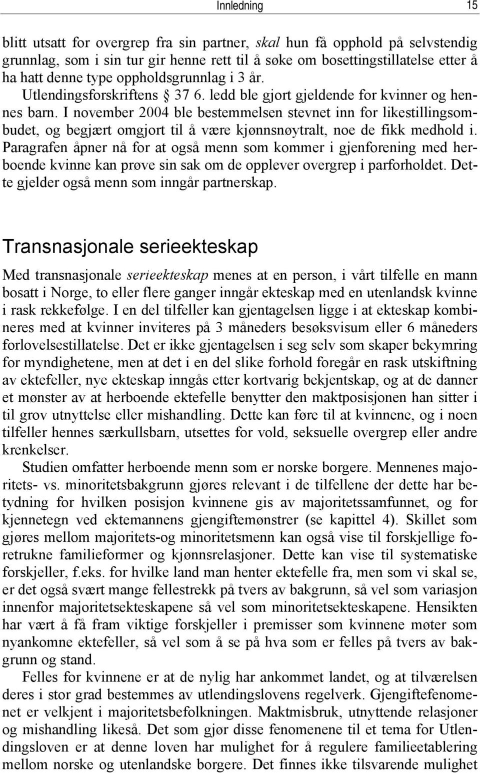 I november 2004 ble bestemmelsen stevnet inn for likestillingsombudet, og begjært omgjort til å være kjønnsnøytralt, noe de fikk medhold i.