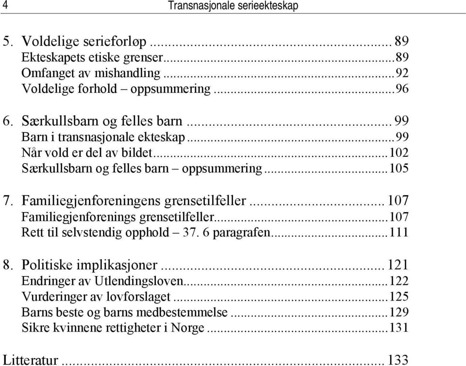 Familiegjenforeningens grensetilfeller... 107 Familiegjenforenings grensetilfeller...107 Rett til selvstendig opphold 37. 6 paragrafen...111 8.