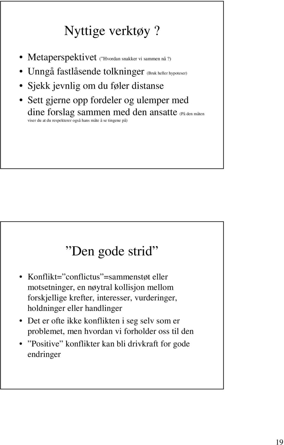 den ansatte (På den måten viser du at du respekterer også hans måte å se tingene på) Den gode strid Konflikt= conflictus =sammenstøt eller motsetninger, en