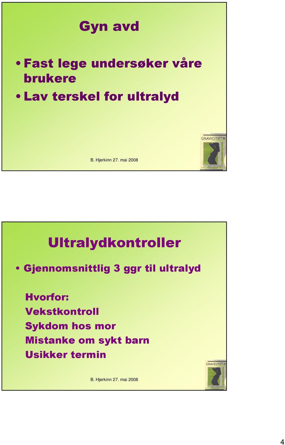 mai 2008 7 Ultralydkontroller Gjennomsnittlig 3 ggr til