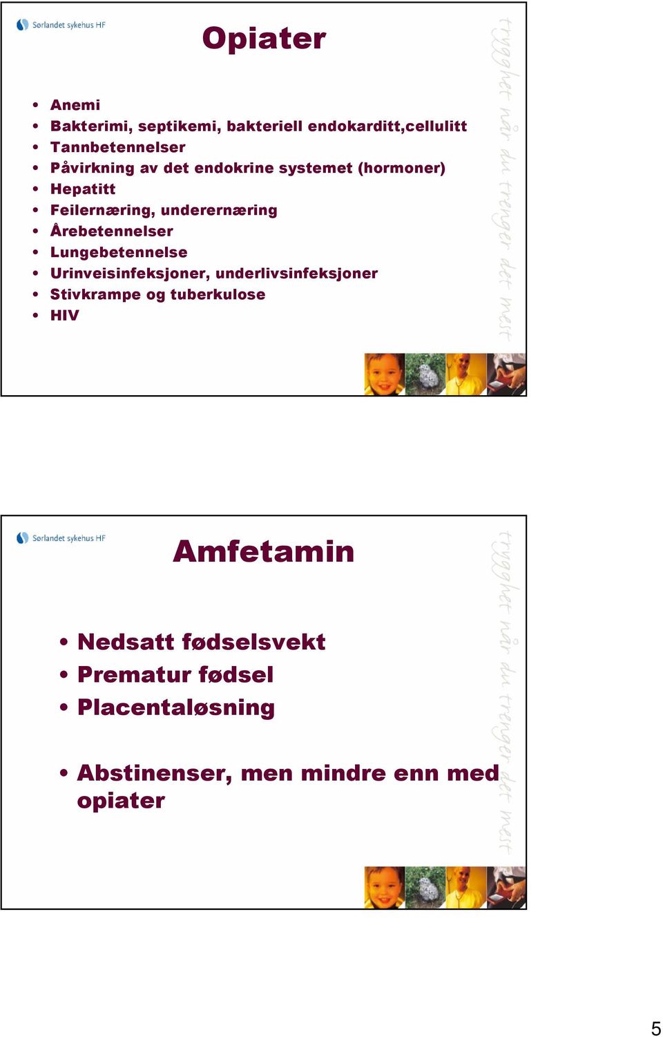 Årebetennelser Lungebetennelse Urinveisinfeksjoner, underlivsinfeksjoner Stivkrampe og