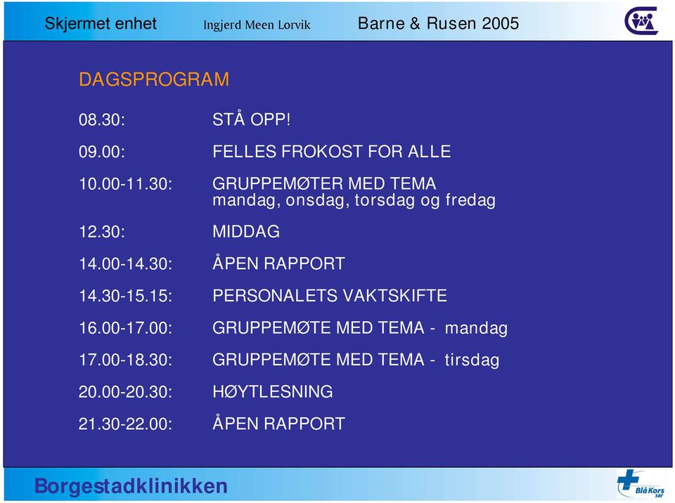 30: ÅPEN RAPPORT 14.30-15.15: PERSONALETS VAKTSKIFTE 16.00-17.