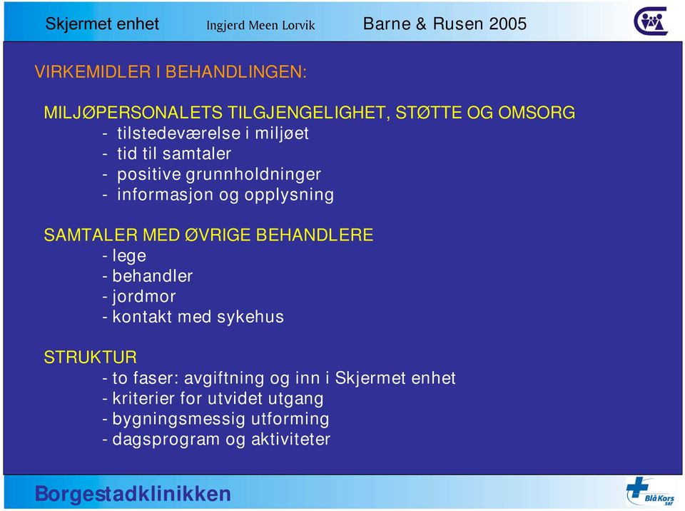 BEHANDLERE - lege - behandler - jordmor - kontakt med sykehus STRUKTUR - to faser: avgiftning og inn