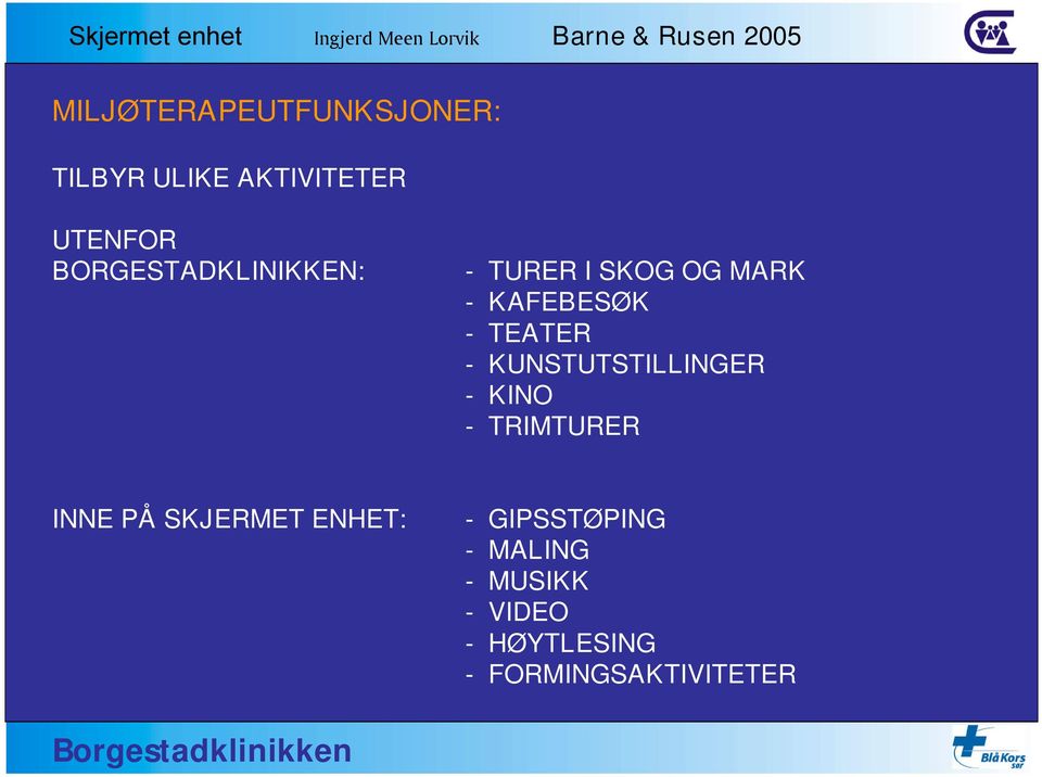 - KUNSTUTSTILLINGER - KINO - TRIMTURER INNE PÅ SKJERMET ENHET: -