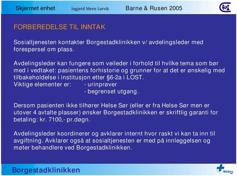 institusjon etter 6-2a i LOST. Viktige elementer er: - urinprøver - begrenset utgang.