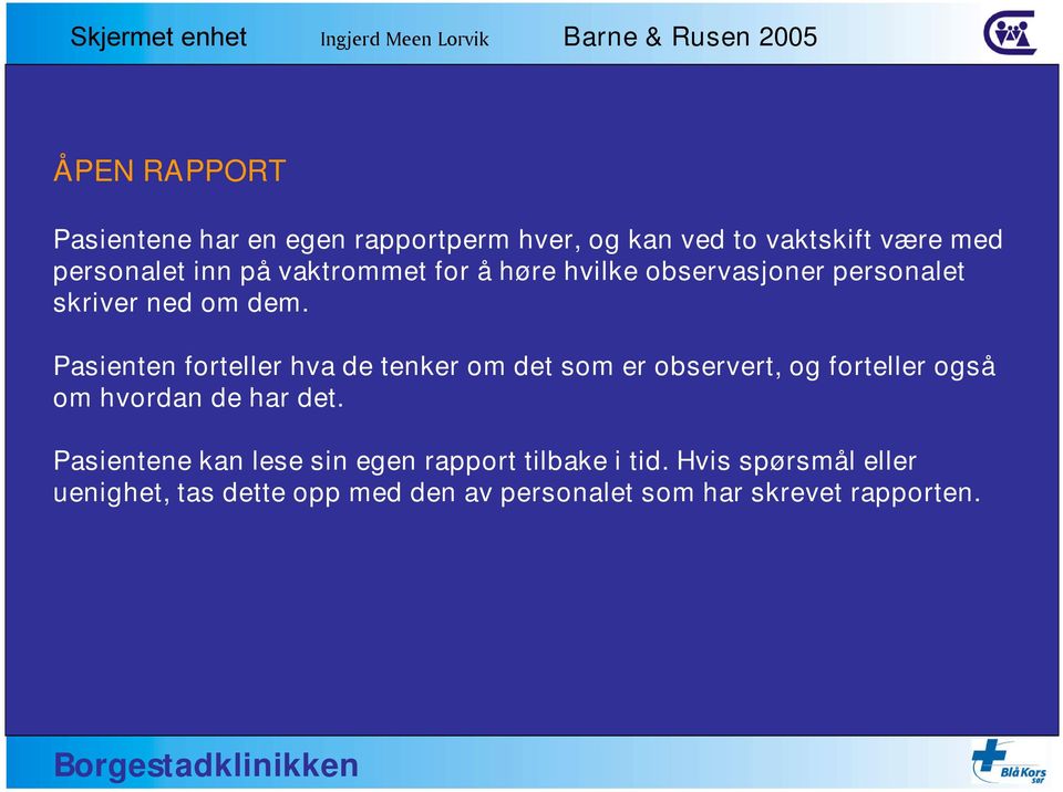 Pasienten forteller hva de tenker om det som er observert, og forteller også om hvordan de har det.