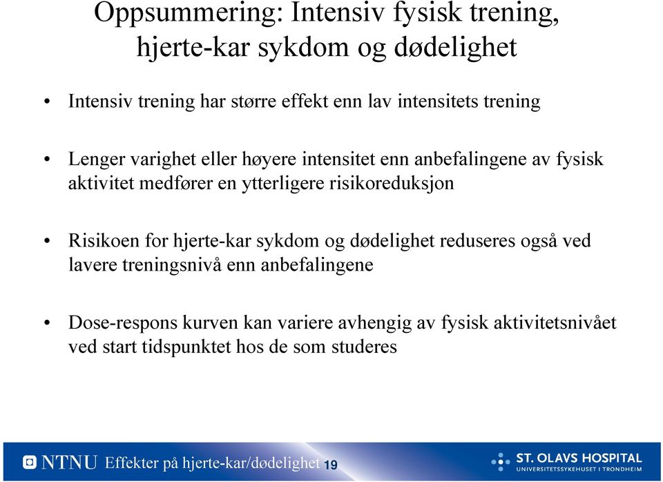 risikoreduksjon Risikoen for hjerte-kar sykdom og dødelighet reduseres også ved lavere treningsnivå enn anbefalingene