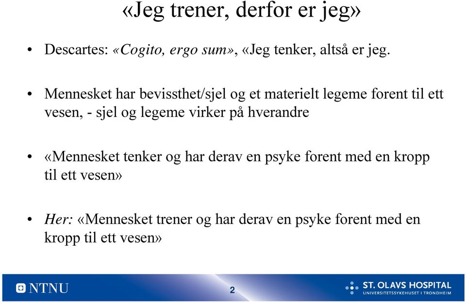 legeme virker på hverandre «Mennesket tenker og har derav en psyke forent med en kropp