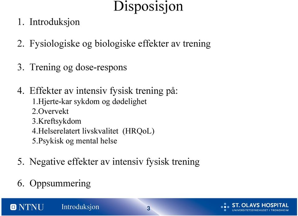 Hjerte-kar sykdom og dødelighet 2.Overvekt 3.Kreftsykdom 4.