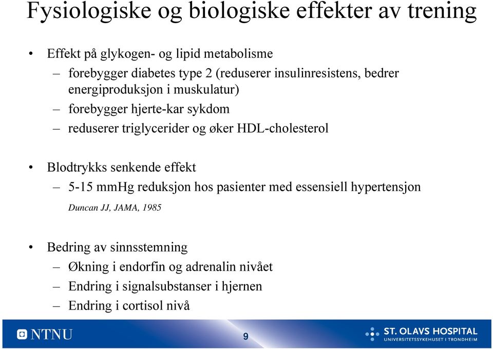 øker HDL-cholesterol Blodtrykks senkende effekt 5-15 mmhg reduksjon hos pasienter med essensiell hypertensjon Duncan JJ,