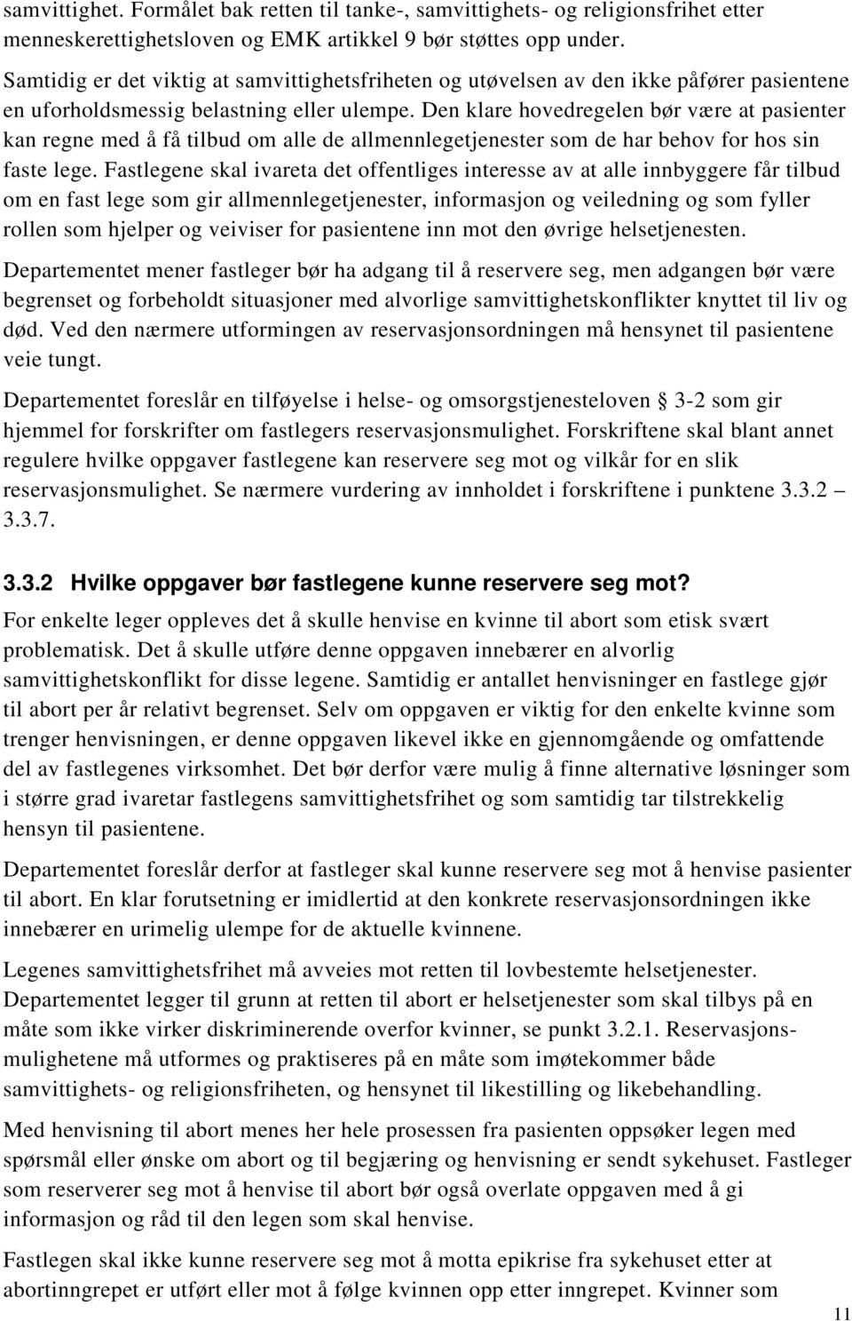 Den klare hovedregelen bør være at pasienter kan regne med å få tilbud om alle de allmennlegetjenester som de har behov for hos sin faste lege.