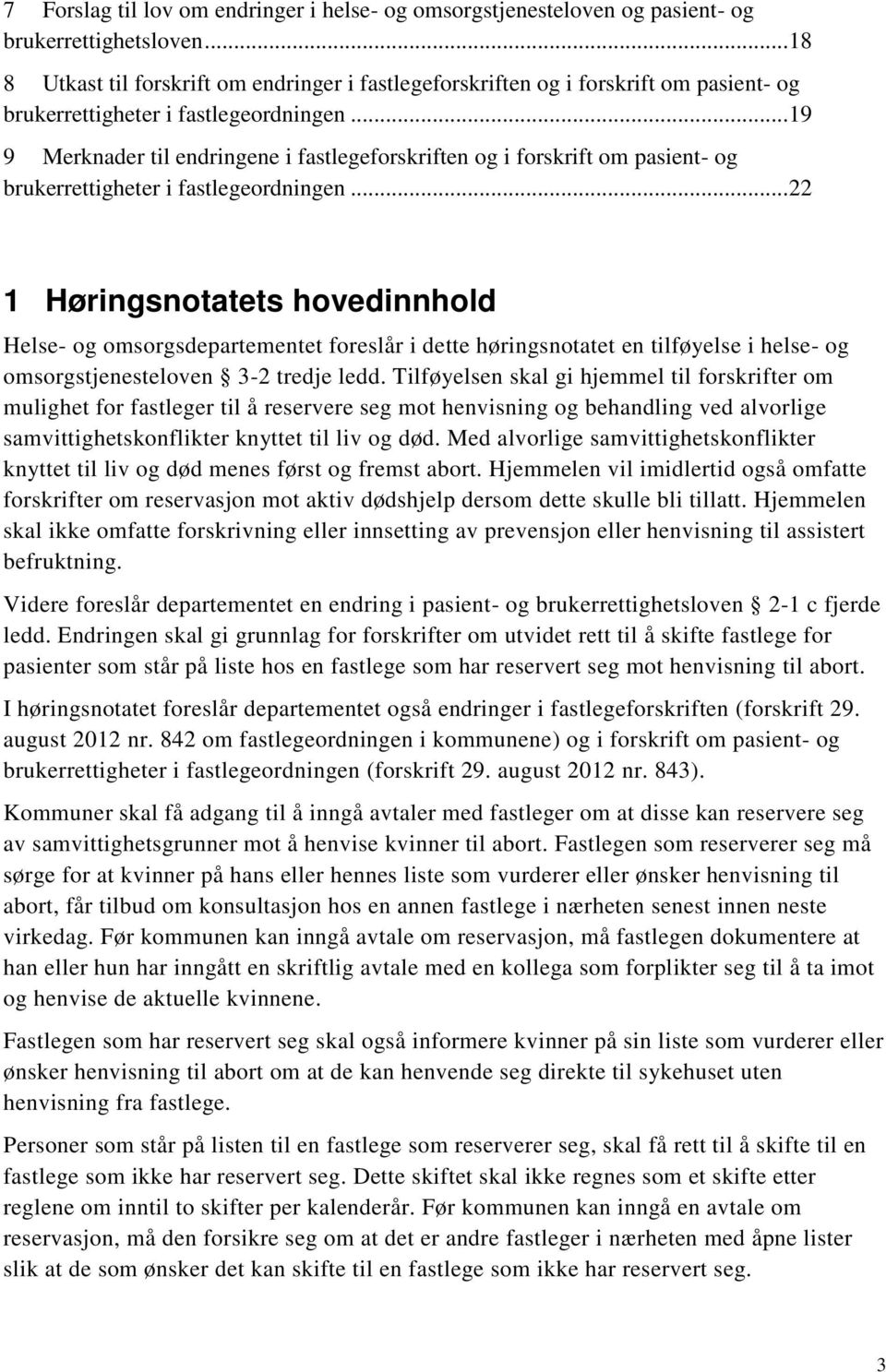 .. 19 9 Merknader til endringene i fastlegeforskriften og i forskrift om pasient- og brukerrettigheter i fastlegeordningen.