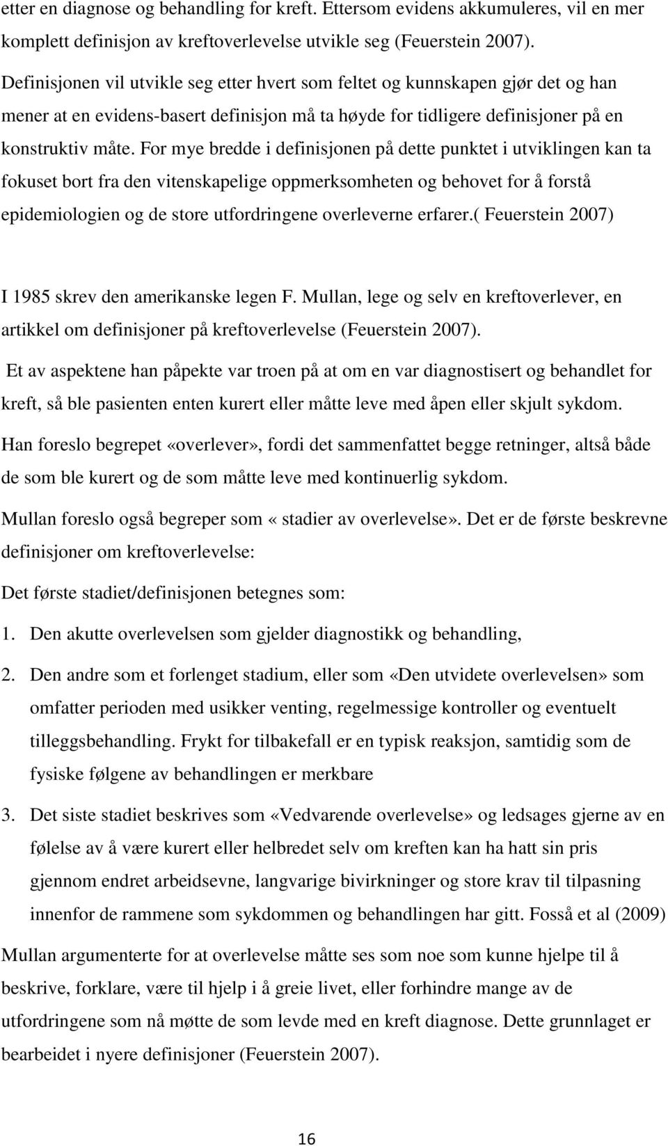 For mye bredde i definisjonen på dette punktet i utviklingen kan ta fokuset bort fra den vitenskapelige oppmerksomheten og behovet for å forstå epidemiologien og de store utfordringene overleverne