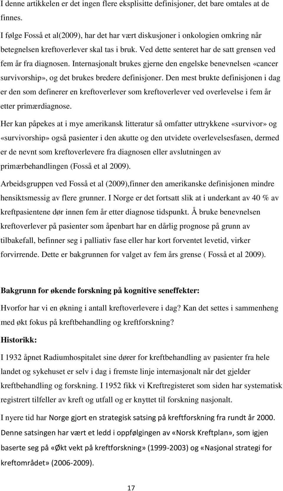 Internasjonalt brukes gjerne den engelske benevnelsen «cancer survivorship», og det brukes bredere definisjoner.