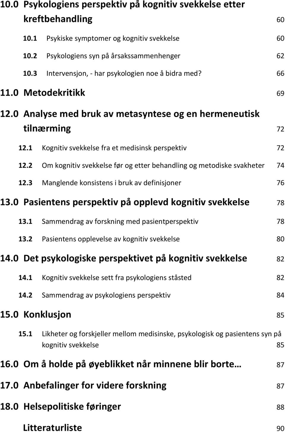 1 Kognitiv svekkelse fra et medisinsk perspektiv 72 12.2 Om kognitiv svekkelse før og etter behandling og metodiske svakheter 74 12.3 Manglende konsistens i bruk av definisjoner 76 13.