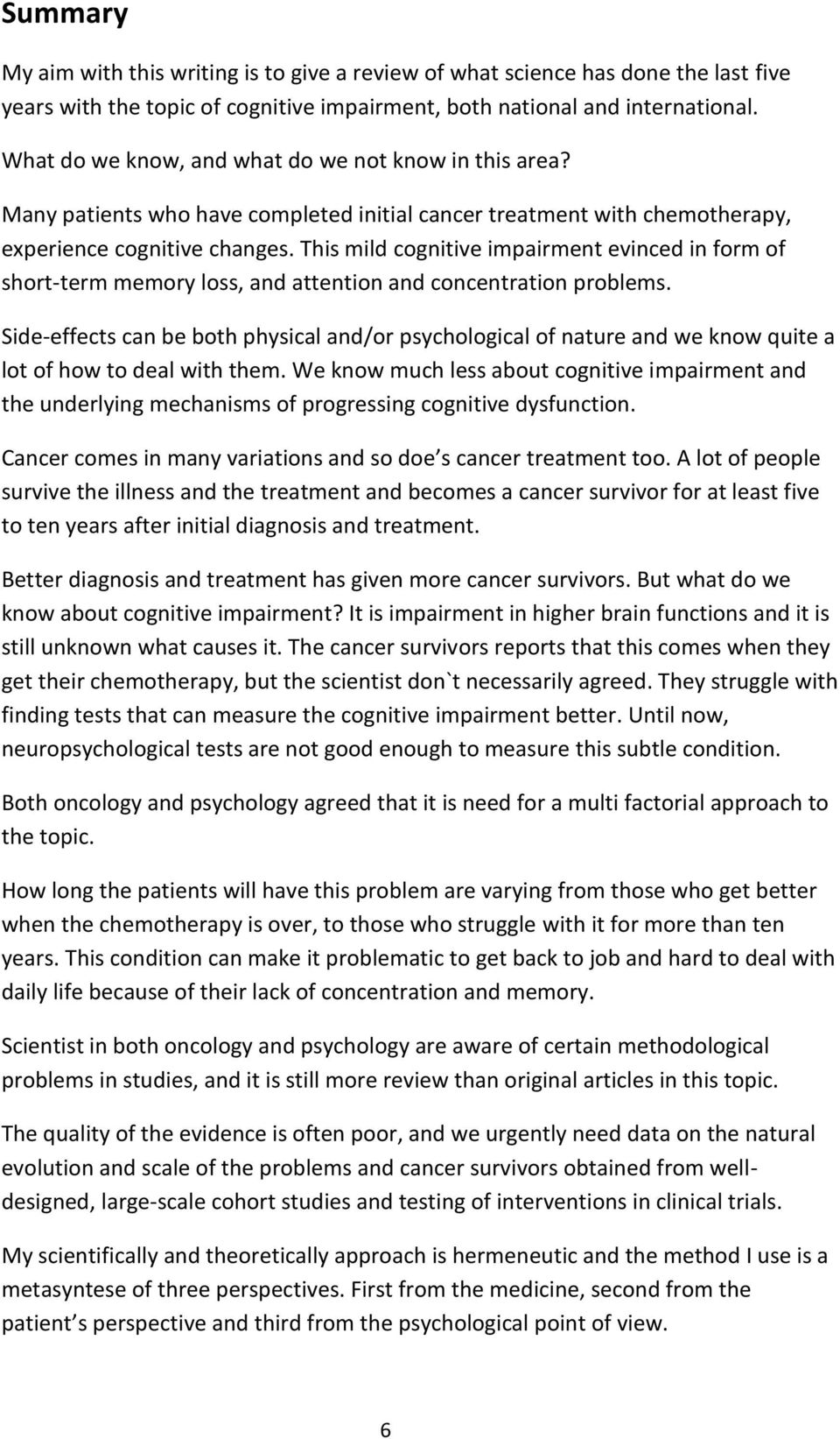 This mild cognitive impairment evinced in form of short-term memory loss, and attention and concentration problems.