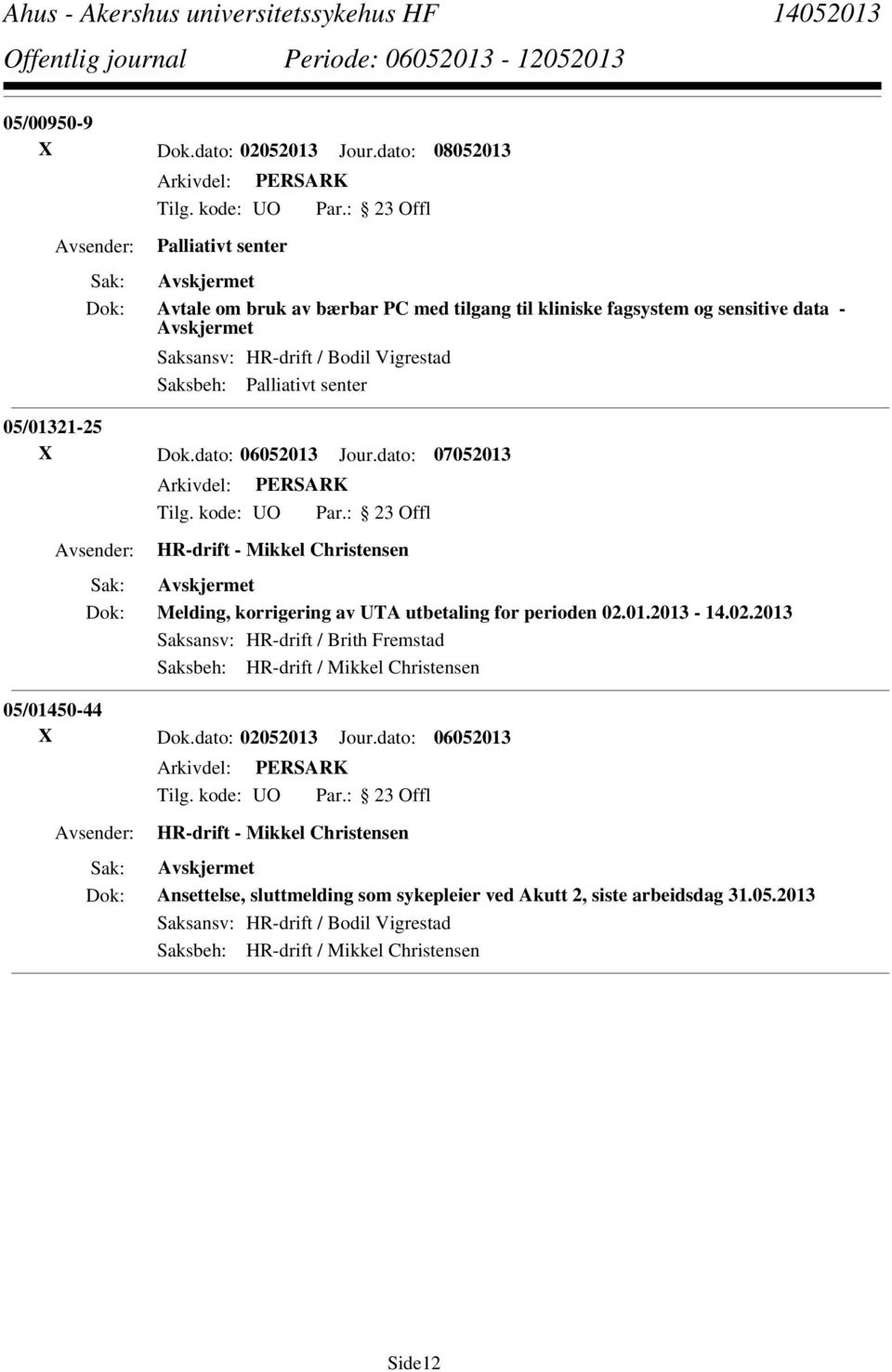 senter 05/01321-25 X Dok.dato: 06052013 Jour.dato: 07052013 HR-drift - Mikkel Christensen Melding, korrigering av UTA utbetaling for perioden 02.