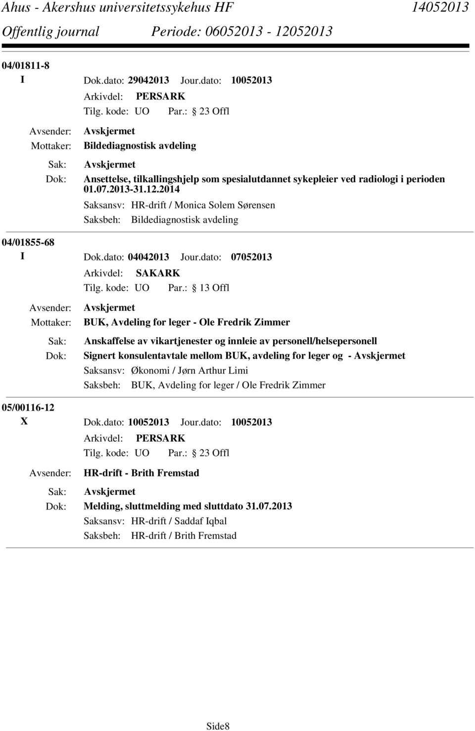 dato: 07052013 BUK, Avdeling for leger - Ole Fredrik Zimmer Anskaffelse av vikartjenester og innleie av personell/helsepersonell Signert konsulentavtale mellom BUK, avdeling for leger og -