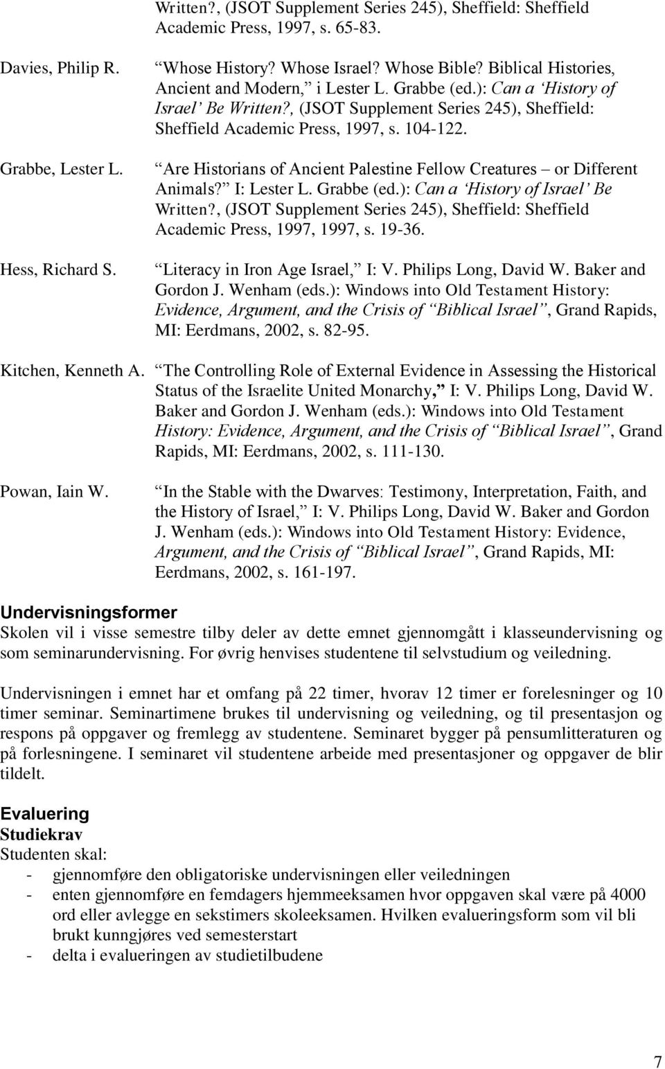 Are Historians of Ancient Palestine Fellow Creatures or Different Animals? I: Lester L. Grabbe (ed.): Can a History of Israel Be Written?