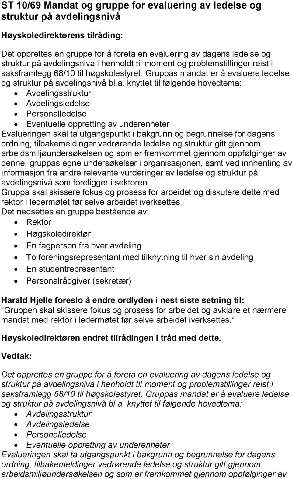 sframlegg 68/10 til høgskolestyret. Gruppas mandat er å evaluere ledelse og struktur på avdelingsnivå bl.a. knyttet til følgende hovedtema: Avdelingsstruktur Avdelingsledelse Personalledelse