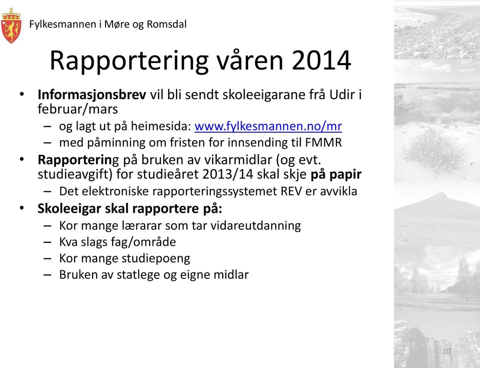 studieavgift) for studieåret 2013/14 skal skje på papir Det elektroniske rapporteringssystemet REV er avvikla Skoleeigar