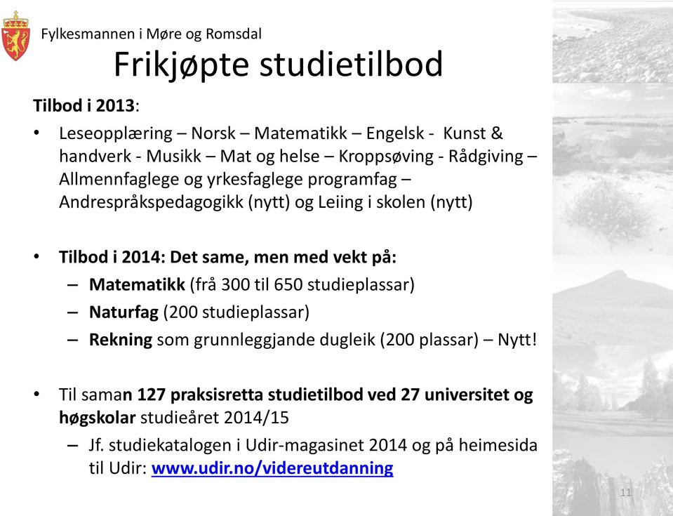 (frå 300 til 650 studieplassar) Naturfag (200 studieplassar) Rekning som grunnleggjande dugleik (200 plassar) Nytt!