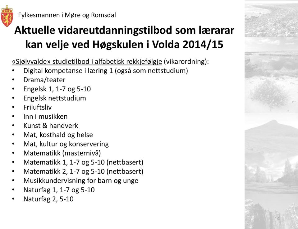 nettstudium Friluftsliv Inn i musikken Kunst & handverk Mat, kosthald og helse Mat, kultur og konservering Matematikk (masternivå)