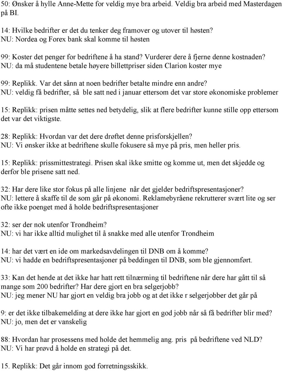 NU: da må studentene betale høyere billettpriser siden Clarion koster mye 99: Replikk. Var det sånn at noen bedrifter betalte mindre enn andre?