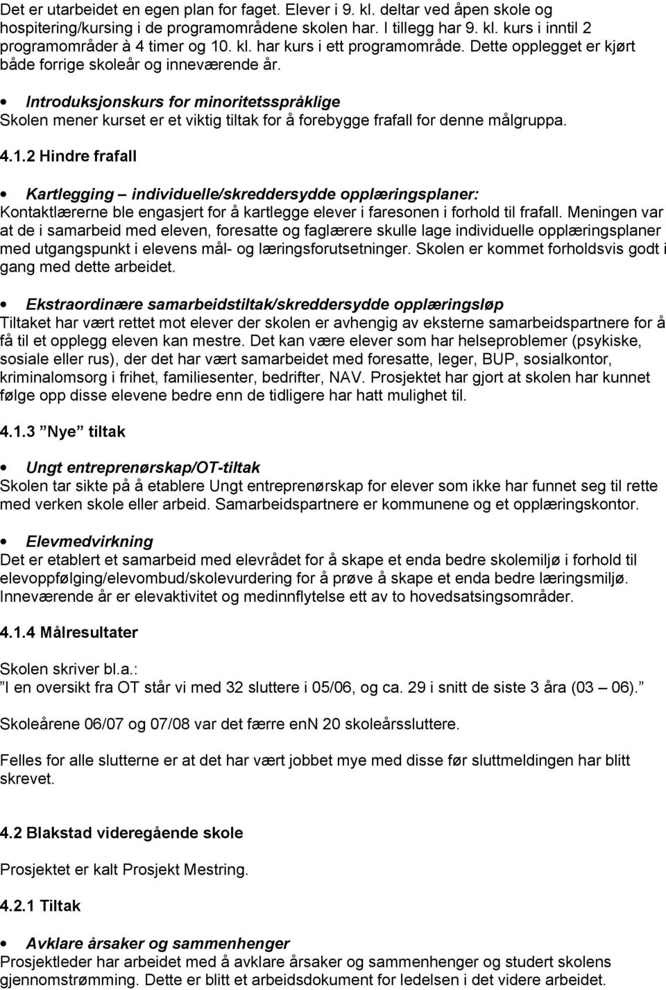 Introduksjonskurs for minoritetsspråklige Skolen mener kurset er et viktig tiltak for å forebygge frafall for denne målgruppa. 4.1.