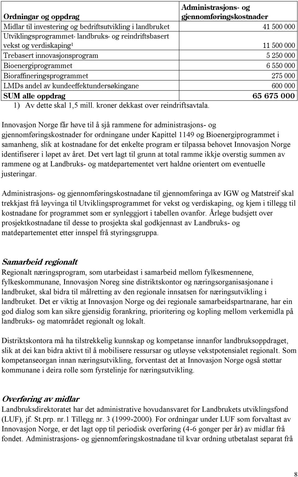 675 000 1) Av dette skal 1,5 mill. kroner dekkast over reindriftsavtala.